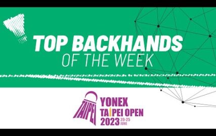 yonex-taipei-open-2023-|-top-backhands-of-the-week