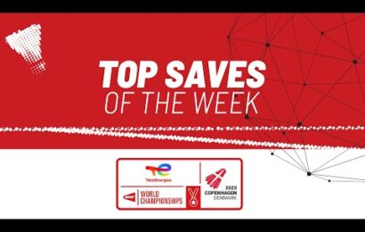 totalenergies-bwf-world-championships-2023-|-top-saves-of-the-week