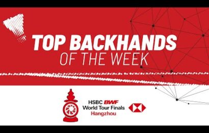 hsbc-bwf-world-tour-finals-2023-|-top-backhands-of-the-week
