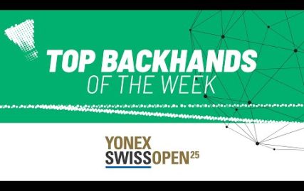 yonex-swiss-open-2025-|-top-backhands-of-the-week