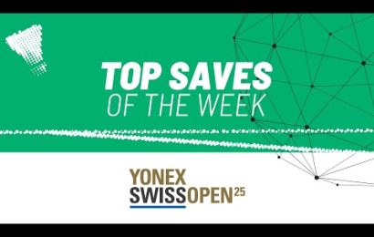 yonex-swiss-open-2025-|-top-saves-of-the-week