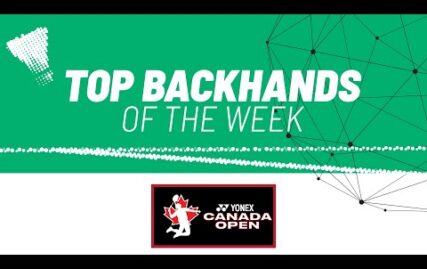 yonex-canada-open-2025-|-top-backhands-of-the-week